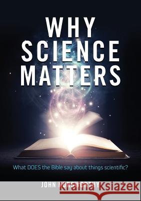 Why Science Matters: What DOES the Bible say about things scientific? Norsworthy, John 9780473431679 Castle Publishing Ltd - książka