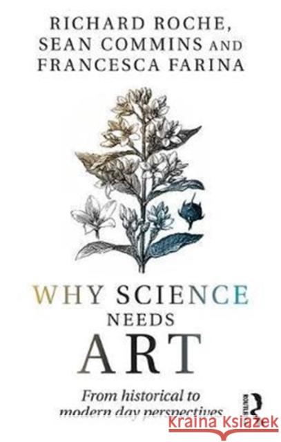 Why Science Needs Art: From Historical to Modern Day Perspectives Roche Richard Sean Commins Francesca Farina 9781138959231 Routledge - książka