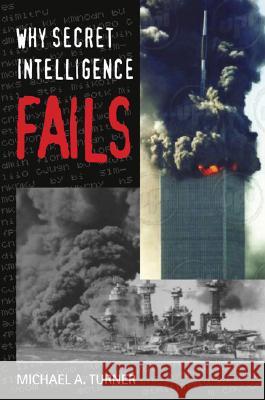 Why Secret Intelligence Fails Michael A. Turner 9781574888911 Potomac Books - książka