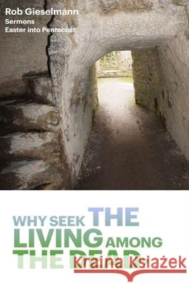 Why Seek the Living among the Dead Rob Gieselmann 9781955581523 Parson's Porch - książka