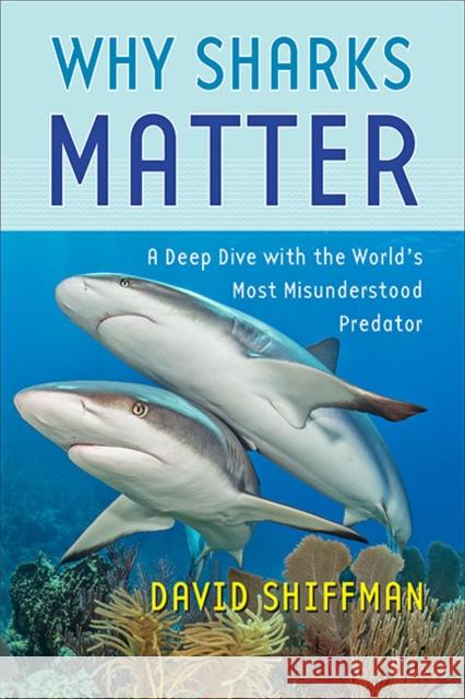 Why Sharks Matter: A Deep Dive with the World's Most Misunderstood Predator David Shiffman 9781421443645 Johns Hopkins University Press - książka