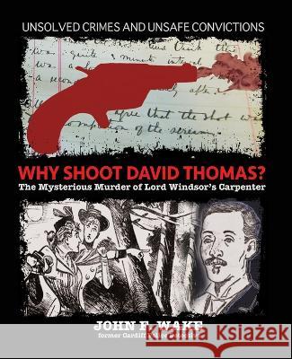Why Shoot David Thomas?: The Mysterious Murder of Lord Windsor's Carpenter John F Wake 9798438316510 Independently Published - książka