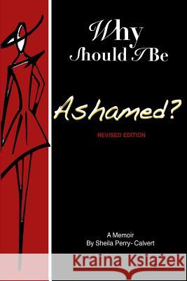 Why Should I Be Ashamed?: Revised Edition Sheila Perry-Calvert de'Vonna Bentley-Pittman 9781499366563 Createspace Independent Publishing Platform - książka