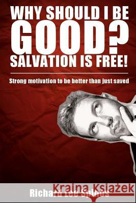 Why Should I be Good? Salvation is free!: Strong motivation to be better than just saved Spinos, Richard Lee 9780615822570 Vine U.S.A. - książka