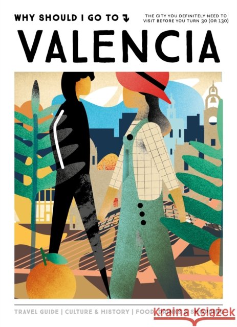 Why Should I Go To Valencia: The city you definitely need to visit before you turn 30 (or 130) Team WSIGT 9789493338715 Mo Media, Netherlands - książka