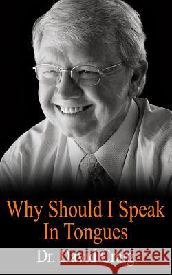 Why Should I Speak In Tongues Craig, David 9781981423552 Createspace Independent Publishing Platform - książka