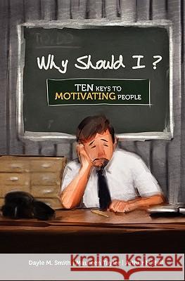 Why Should I?: Ten Keys to Motivating People Arthur H., PH.D. Bell Dayle M. Smith Maureen Taylor 9780984493821 Lexingford Publishing - książka