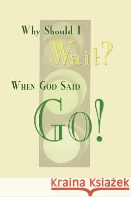 Why Should I Wait? When God Said Go! Janice Fountaine 9781589301283 Selah Publishing Group - książka