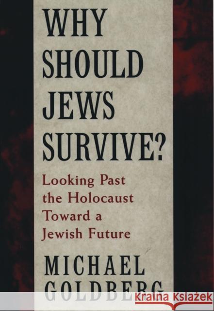 Why Should Jews Survive?: Looking Past the Holocaust Toward a Jewish Future Goldberg, Michael 9780195111262 Oxford University Press - książka