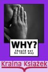 why?: Should not be that way Donna and Arnie Gilson 9781539501961 Createspace Independent Publishing Platform
