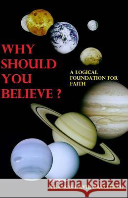 Why Should You Believe?: A logical foundation for faith Batcheler, Francis David 9781484053867 Createspace - książka