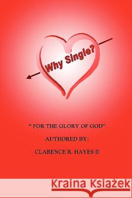 Why Single?: For the Glory of God Hayes, Clarence R., II 9780595310913 iUniverse - książka