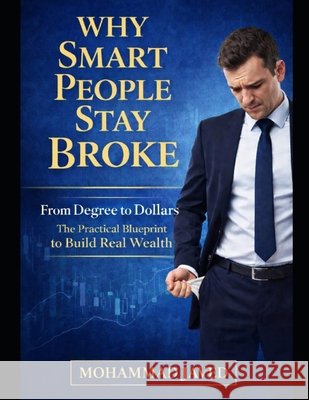 Why Smart People Stay Broke: From Degree to Dollars Javed, Mohammad 9798251277388 Independently Published - książka