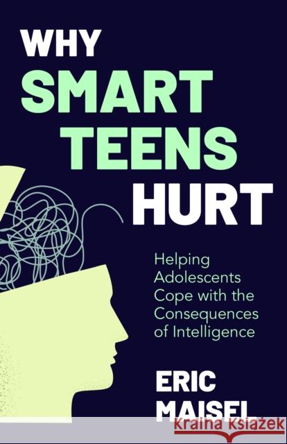 Why Smart Teens Hurt: Helping Adolescents Cope with the Consequences of Intelligence (Teenage psychology, Teen depression and anxiety) Eric Maisel 9781642509977 Mango Media - książka