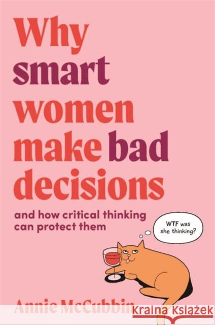 Why Smart Women Make Bad Decisions: And How Critical Thinking Can Protect Them Annie McCubbin 9780648980445 Major Street Publishing - książka