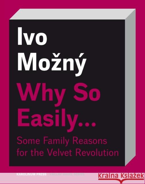 Why So Easily . . . Some Family Reasons for the Velvet Revolution: A Sociological Essay Mozný, Ivo 9788024653150 Karolinum,Nakladatelstvi Univerzity Karlovy,C - książka