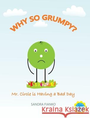 Why So Grumpy?: Mr. Circle is Having a Bad Day Sandra Fianko 9781734795820 P5 Publishing - książka