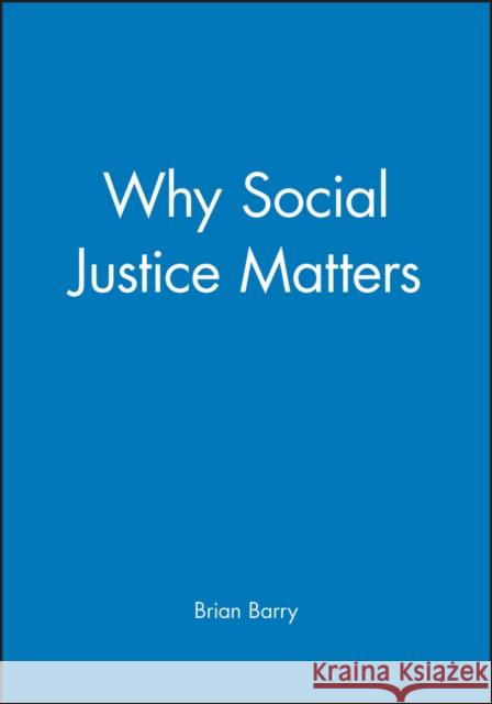 Why Social Justice Matters Brian Barry 9780745629926 BLACKWELL PUBLISHERS - książka