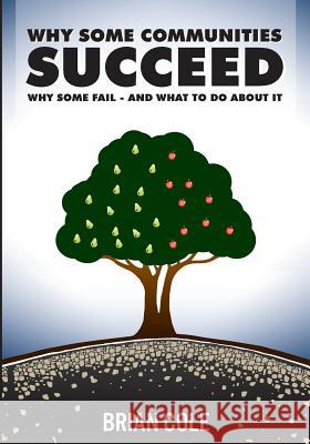 Why Some Communities Succeed, Why Some Fail--and What to Do About It Cole, Brian 9781507528181 Createspace - książka