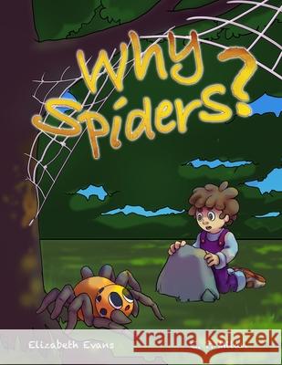Why Spiders?: Question your fears to enhance understanding... C. P. Milan Christine Evans Elizabeth Evans 9783952504406 Carole Elizabeth Tomaszewicz - książka