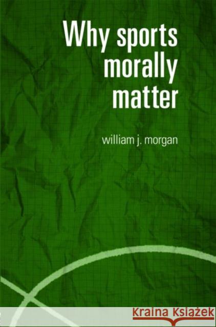 Why Sports Morally Matter William John Morgan 9780415357746 Routledge - książka