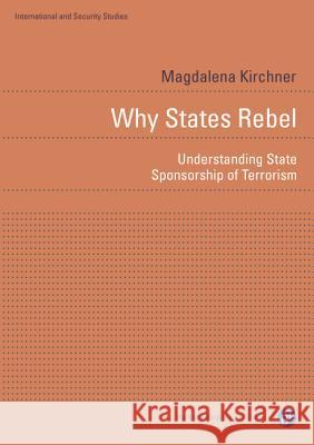 Why States Rebel: Understanding State Sponsorship of Terrorism Kirchner, Magdalena 9783847406419 Barbara Budrich - książka