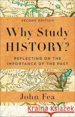 Why Study History? John Fea 9781540966780 Baker Academic - książka