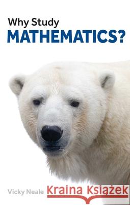 Why Study Mathematics? Neale, Vicky 9781913019112 London Publishing Partnership - książka