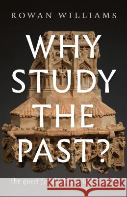 Why Study the Past?: The Quest for the Historical Church Rowan Williams 9780802876478 William B. Eerdmans Publishing Company - książka