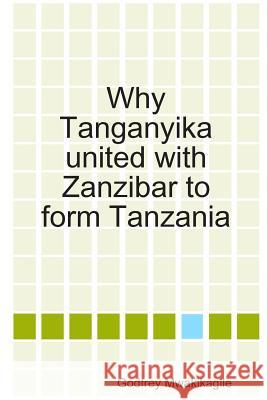 Why Tanganyika united with Zanzibar to form Tanzania Mwakikagile, Godfrey 9789987160457 New Africa Press - książka