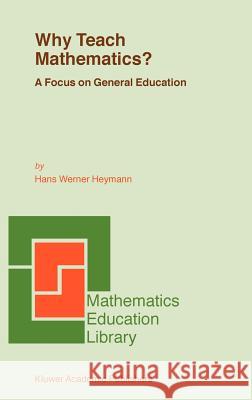 Why Teach Mathematics?: A Focus on General Education Heymann, H. W. 9781402017865 Kluwer Academic Publishers - książka