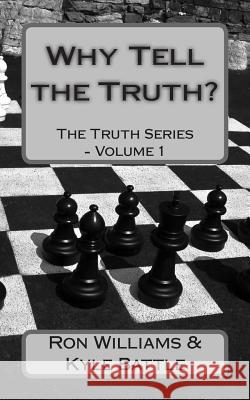 Why Tell the Truth?: The Chess Games Ron Williams Kyle Battle 9781482369465 Createspace - książka