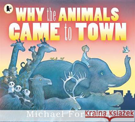 Why the Animals Came to Town Michael Foreman 9781406329957  - książka