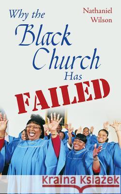 Why the Black Church Has Failed Nathaniel Wilson 9781973607830 WestBow Press - książka
