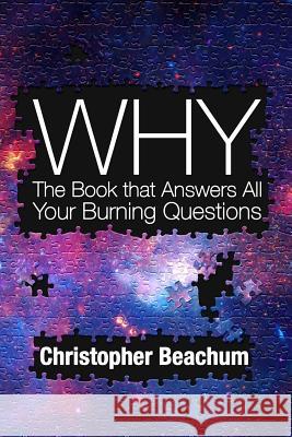 Why?: The Book that Answers All of Your Burning Questions Beachum, Christopher 9781500191122 Createspace - książka