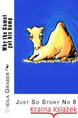 Why the Camel got his hump: Just So Story No 8 Graber, Sheila 9781493551941 Createspace - książka