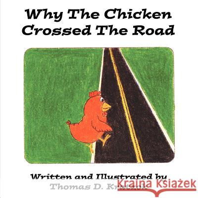 Why The Chicken Crossed The Road Kratzok, Thomas D. 9781425972585 Authorhouse - książka