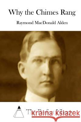 Why the Chimes Rang Raymond MacDonald Alden The Perfect Library 9781508777977 Createspace - książka