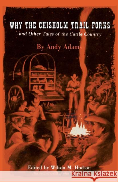 Why the Chisholm Trail Forks and Other Tales of the Cattle Country Andy Adams 9780292734302 University of Texas Press - książka