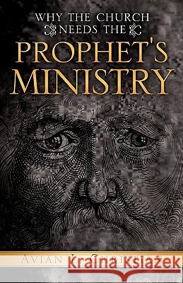 Why The Church Needs the Prophet's Ministry Christian, Avian L. 9781602667600 Xulon Press - książka