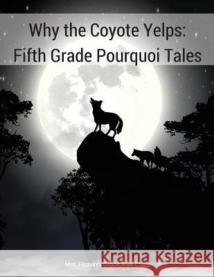 Why the Coyote Yelps: Fifth Grade Pourquoi Tales Heavin's Grade 5. Class 9780968471067 Saskatoon Public School Division - książka