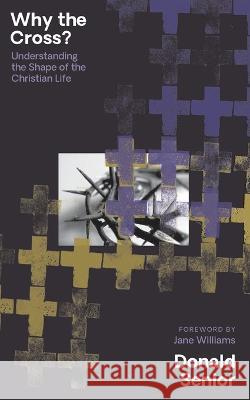 Why the Cross? Understanding the Shape of the Christian Life Donald Senior   9781739716264 Lab/ora Press - książka