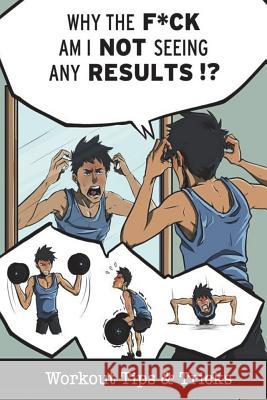 Why the F*ck Am I Not Seeing Any Results?: Workout Tips & Tricks Clarence a. Gleton 9781719151481 Createspace Independent Publishing Platform - książka