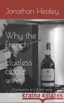 Why the French are clueless about wine Healey Jonathan Healey 9798687568340 Independently published - książka