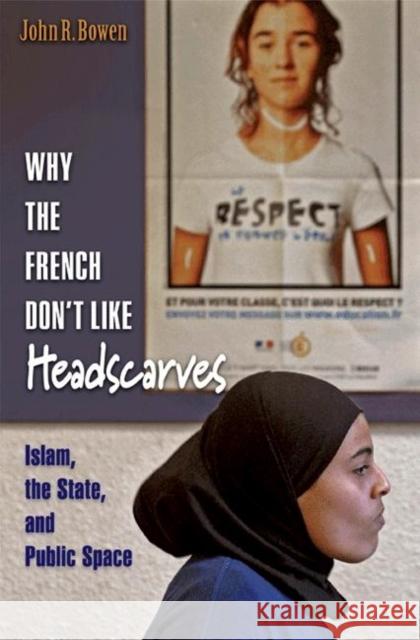 Why the French Don't Like Headscarves: Islam, the State, and Public Space Bowen, John R. 9780691138398  - książka