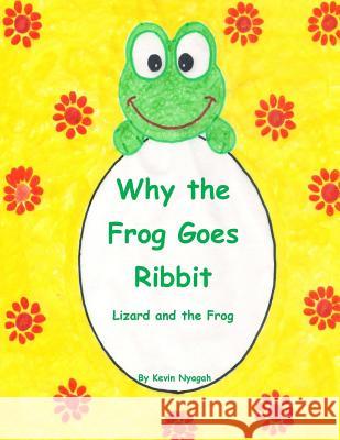 Why the Frog Goes Ribbit Kevin M. Nyagah Kevin M. Nyagah Catherine S. Nyagah 9781495266843 Createspace - książka