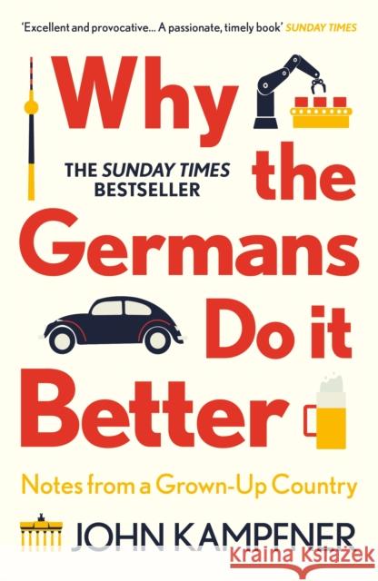 Why the Germans Do it Better: Notes from a Grown-Up Country John (Editor) Kampfner 9781786499783 Atlantic Books - książka