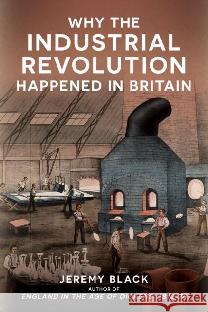 Why the Industrial Revolution Happened in Britain Jeremy Black 9781398114494 Amberley Publishing - książka