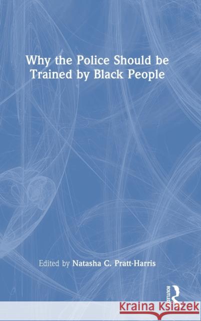 Why the Police Should be Trained by Black People Pratt-Harris, Natasha C. 9780367716059 Routledge - książka