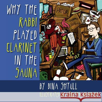 Why the Rabbi Played Clarinet in the Sauna Dina Shtull Loretta Bradfield 9781482654059 Createspace - książka